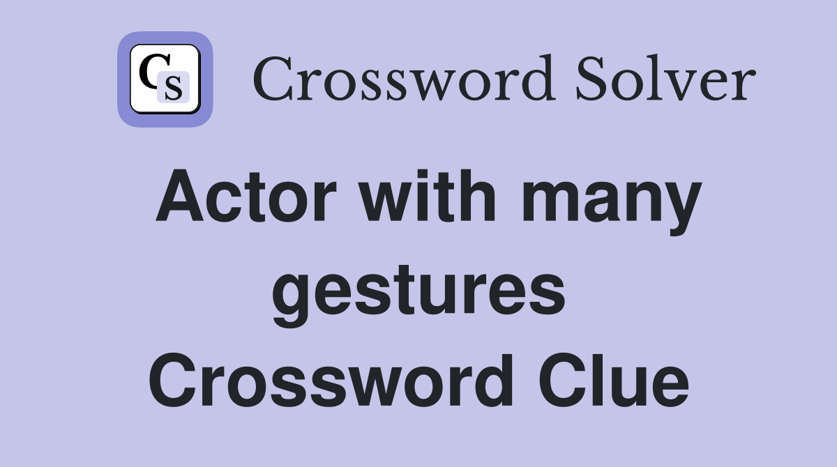 Actor with many gestures Crossword Clue