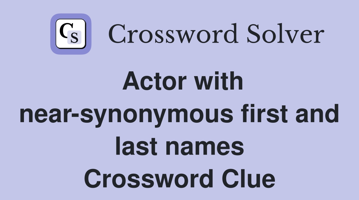 Actor with near-synonymous first and last names Crossword Clue