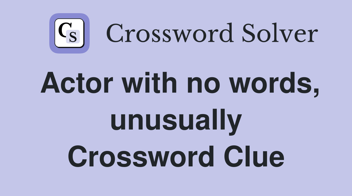 Actor with no words, unusually Crossword Clue