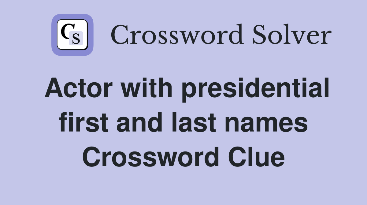 Actor with presidential first and last names Crossword Clue