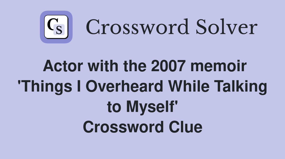 Actor with the 2007 memoir 'Things I Overheard While Talking to Myself' Crossword Clue