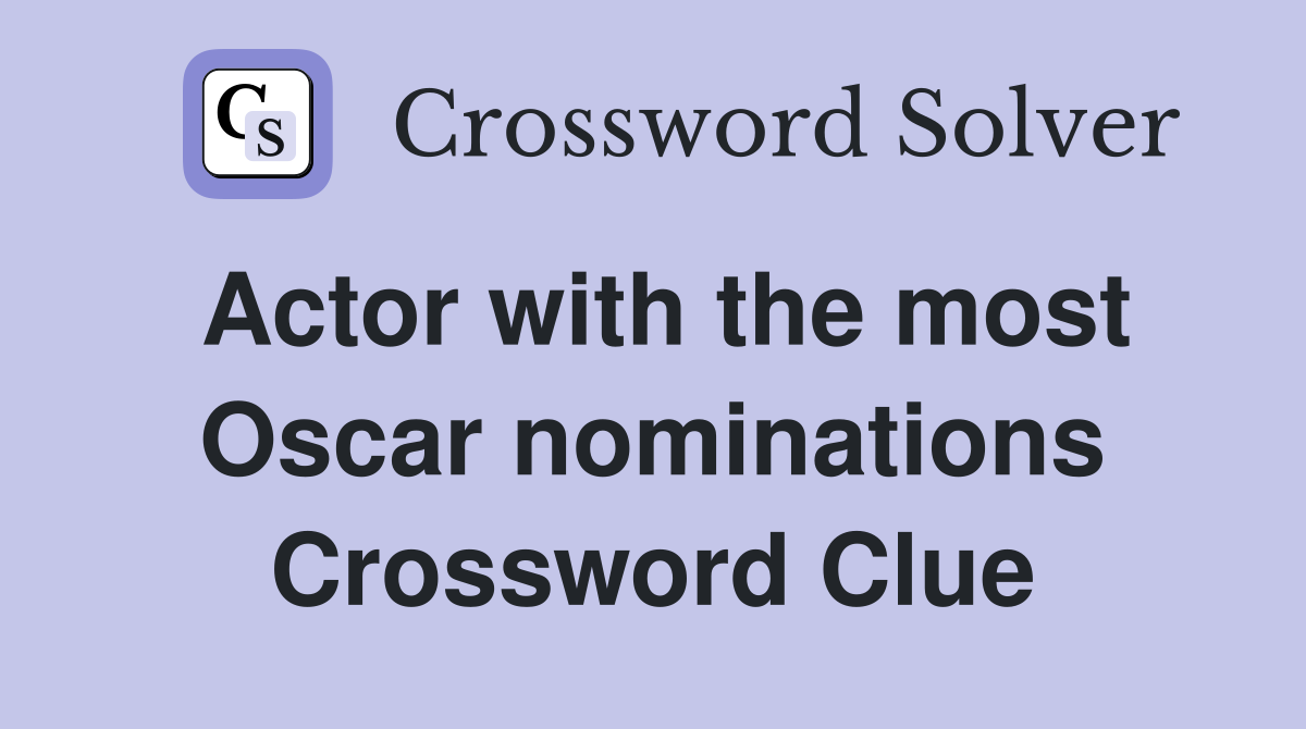 Actor with the most Oscar nominations Crossword Clue