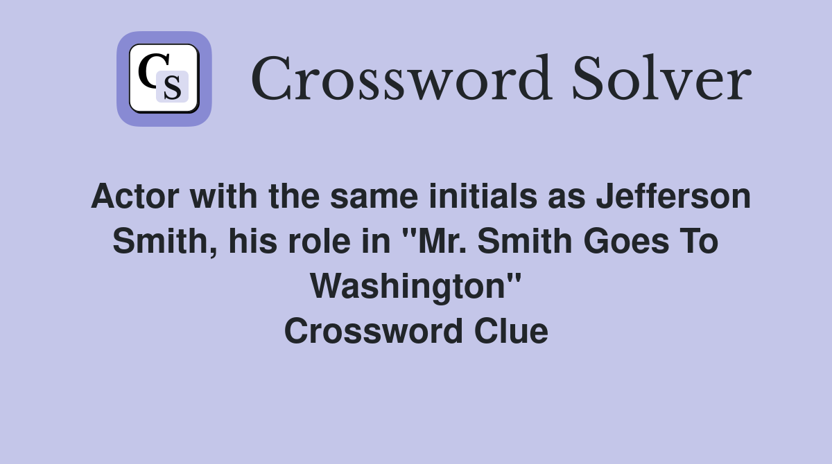 Actor with the same initials as Jefferson Smith, his role in "Mr. Smith Goes To Washington" Crossword Clue