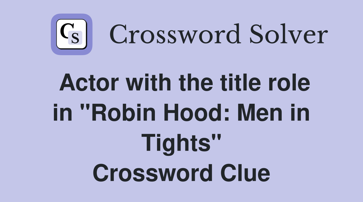 Actor with the title role in "Robin Hood: Men in Tights" Crossword Clue