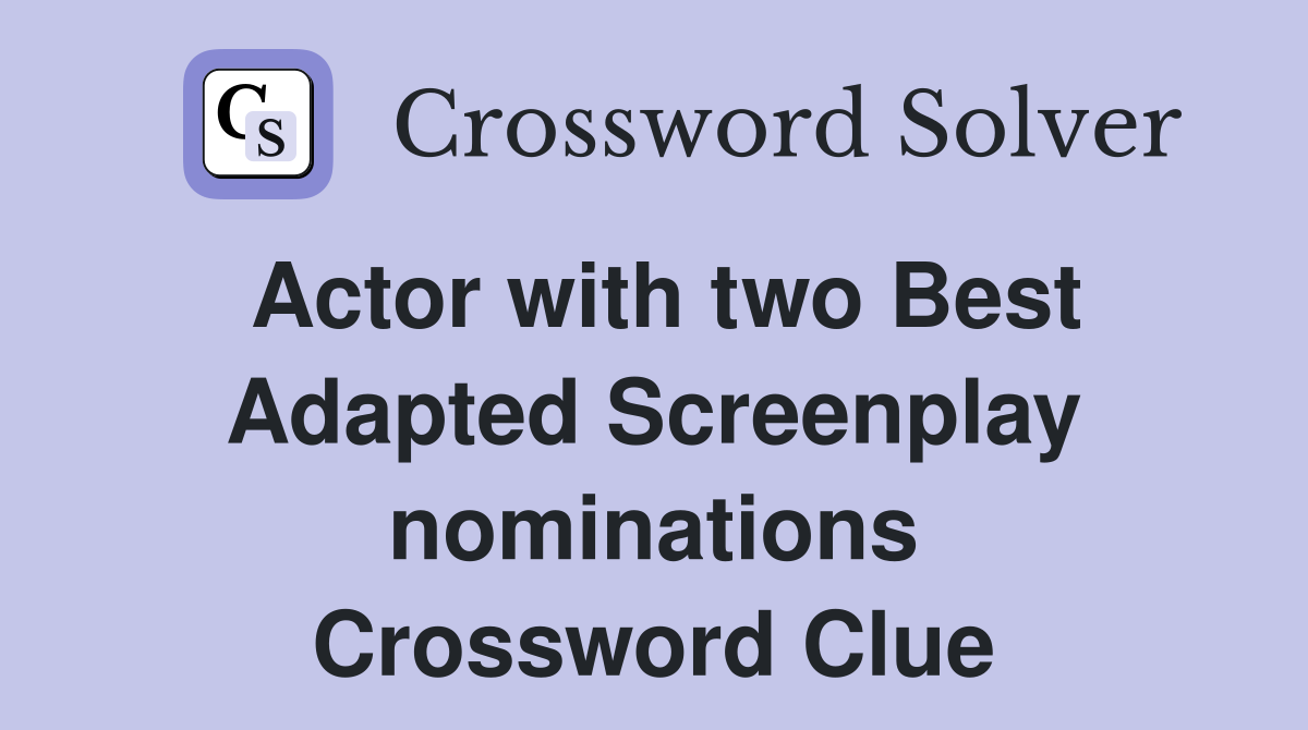 Actor with two Best Adapted Screenplay nominations Crossword Clue