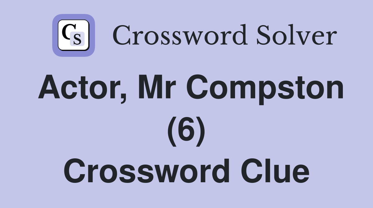 Actor, Mr Compston (6) Crossword Clue