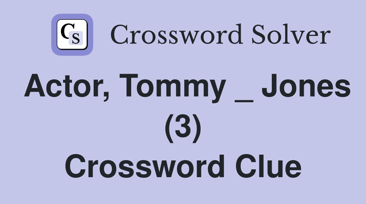 Actor, Tommy _ Jones (3) Crossword Clue