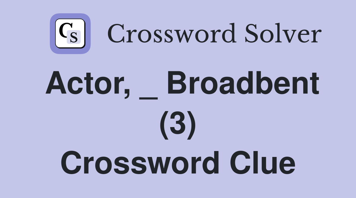Actor, _ Broadbent (3) Crossword Clue