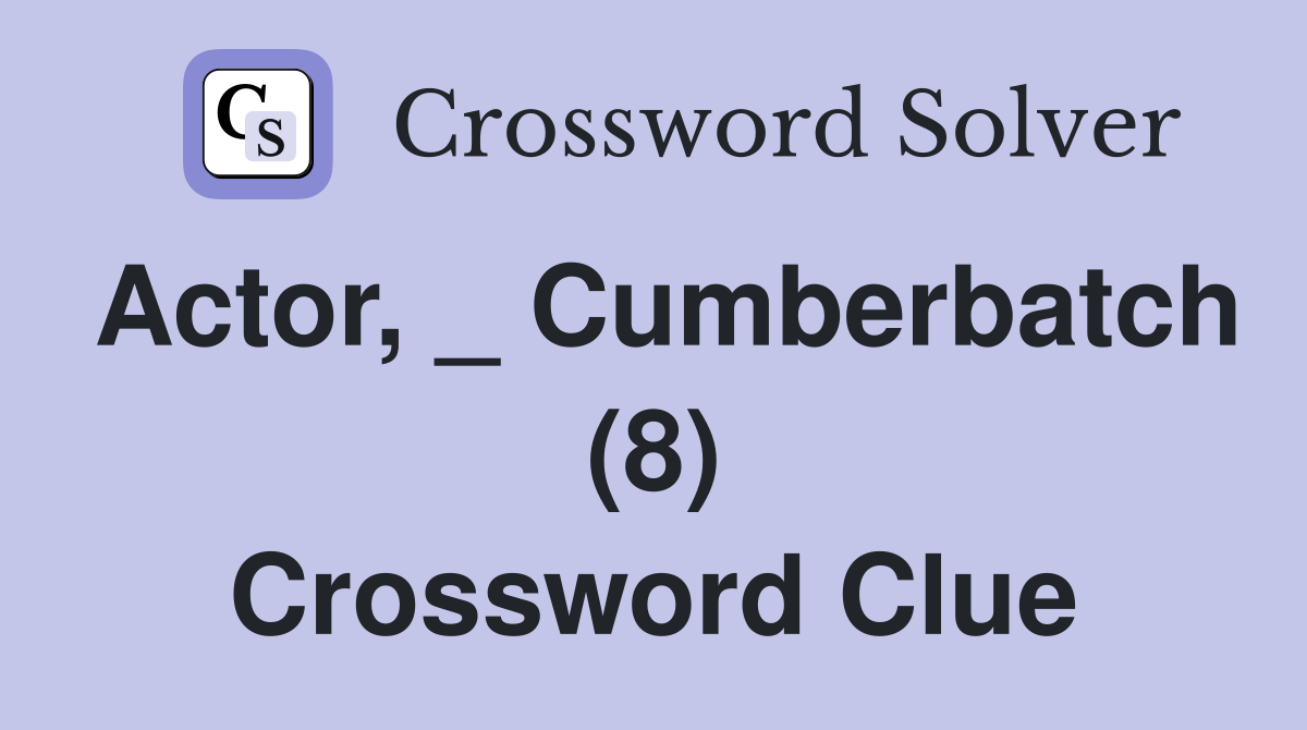 Actor, _ Cumberbatch (8) Crossword Clue