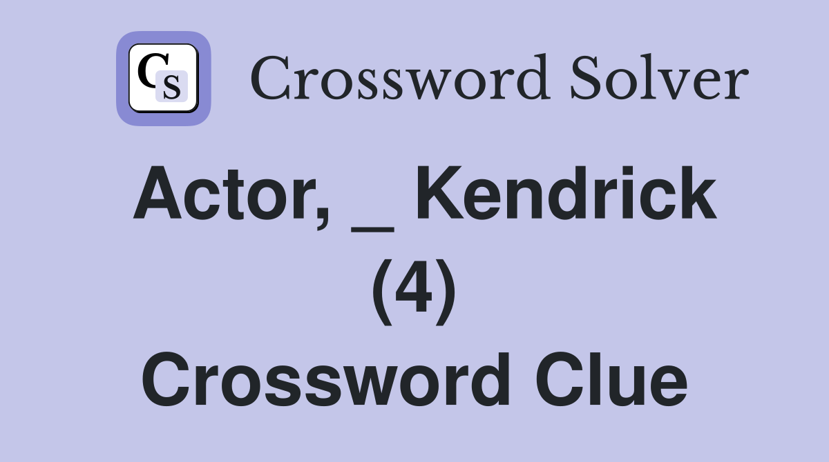 Actor, _ Kendrick (4) Crossword Clue