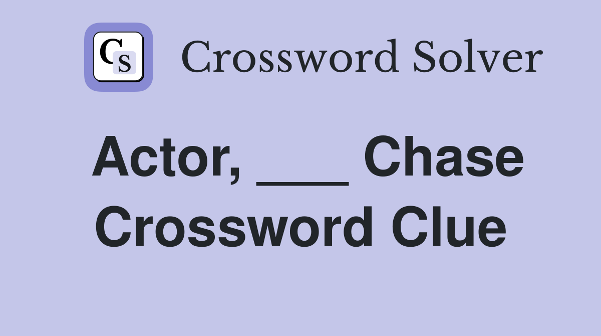 Actor, ___ Chase Crossword Clue
