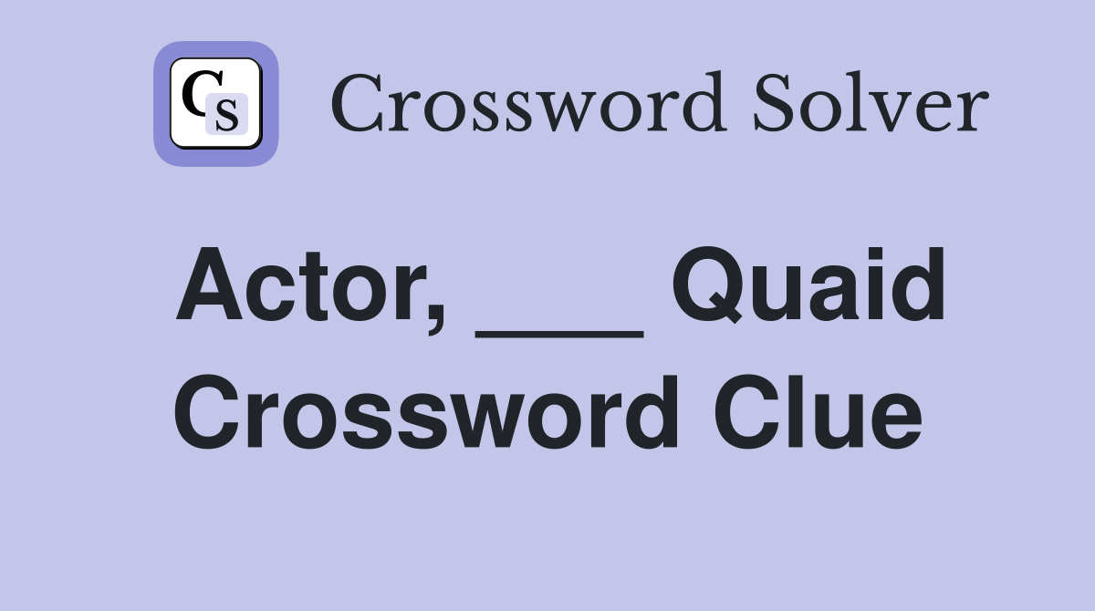 Actor, ___ Quaid Crossword Clue