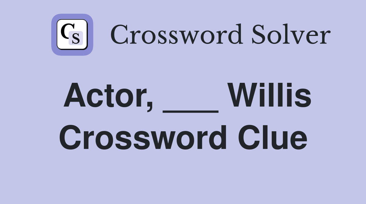 Actor, ___ Willis Crossword Clue