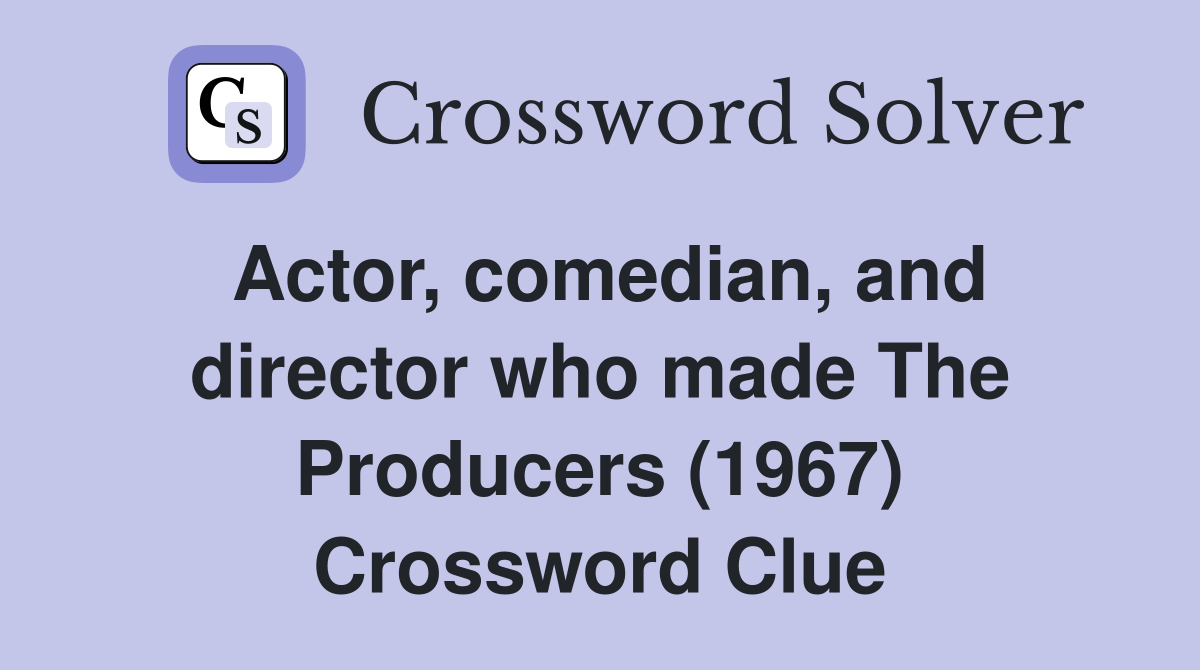 Actor, comedian, and director who made The Producers (1967) Crossword Clue