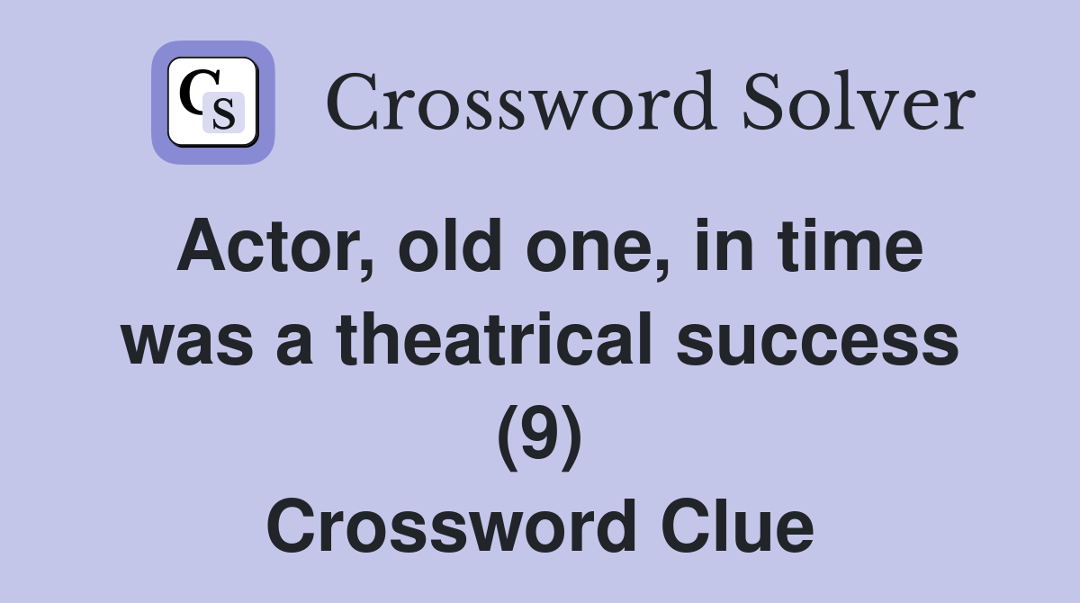 Actor, old one, in time was a theatrical success (9) Crossword Clue
