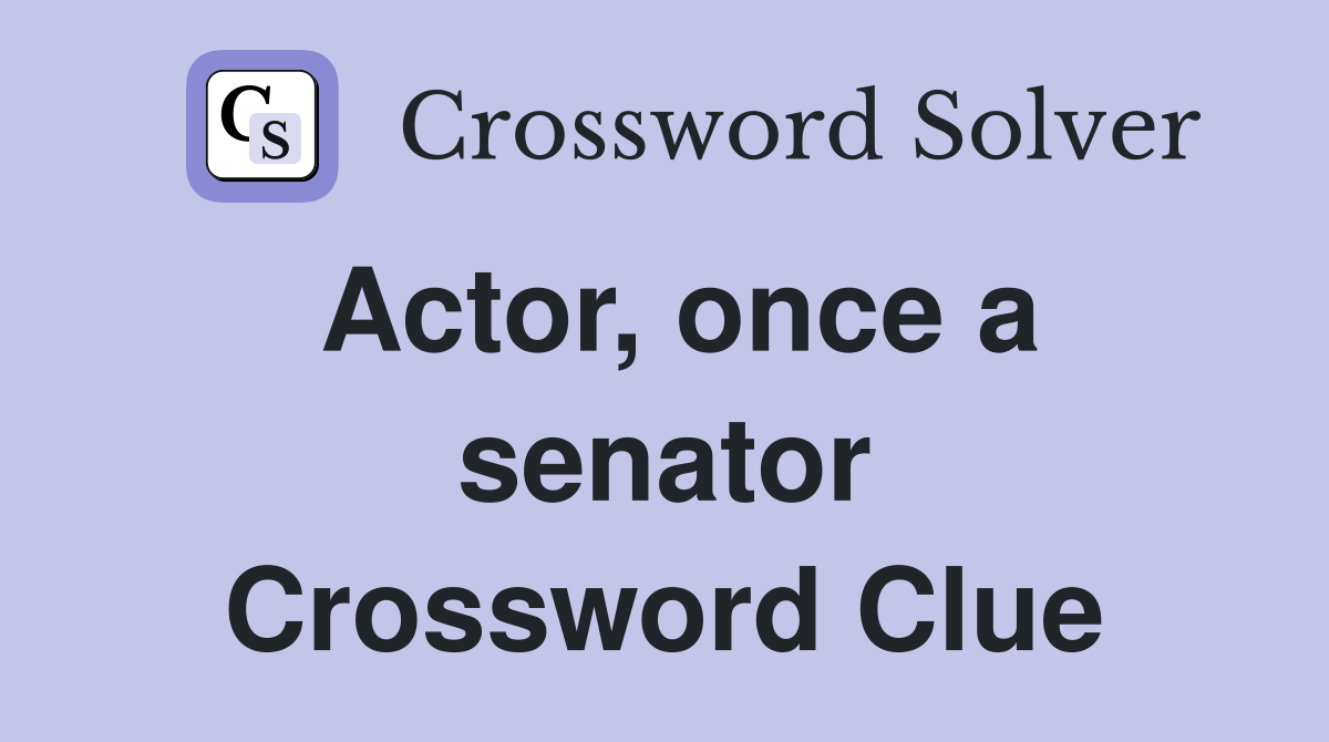Actor, once a senator Crossword Clue