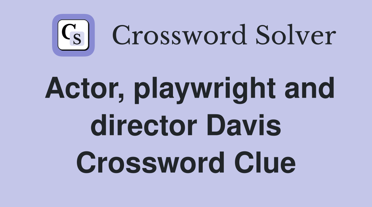 Actor, playwright and director Davis Crossword Clue