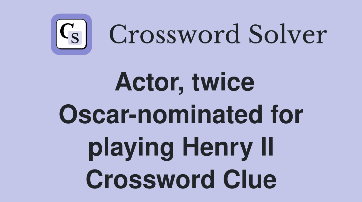 Actor, twice Oscar-nominated for playing Henry II Crossword Clue