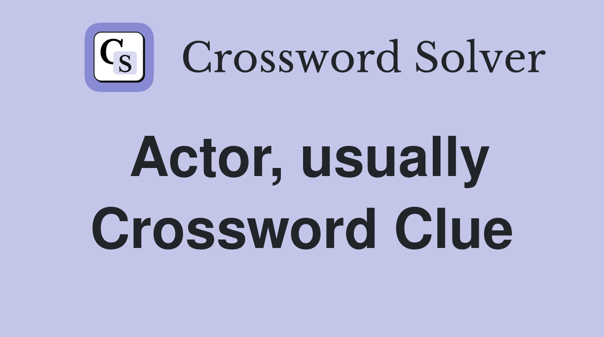 Actor, usually Crossword Clue