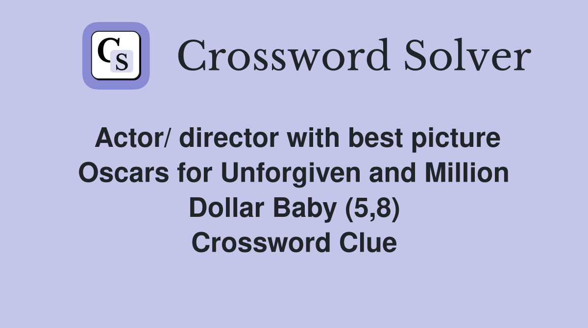 Actor/ director with best picture Oscars for Unforgiven and Million Dollar Baby (5,8) Crossword Clue