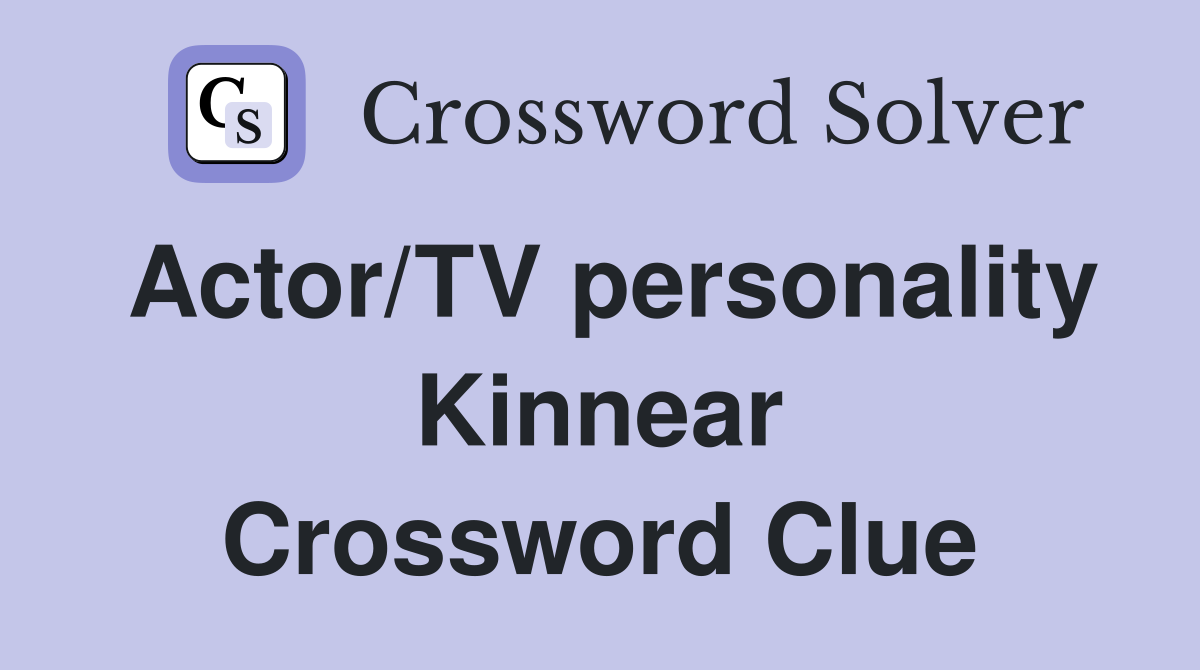 Actor/TV personality Kinnear Crossword Clue