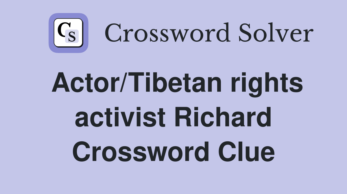 Actor/Tibetan rights activist Richard Crossword Clue