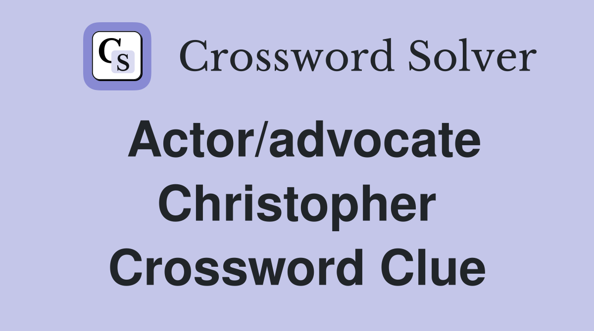 Actor/advocate Christopher Crossword Clue