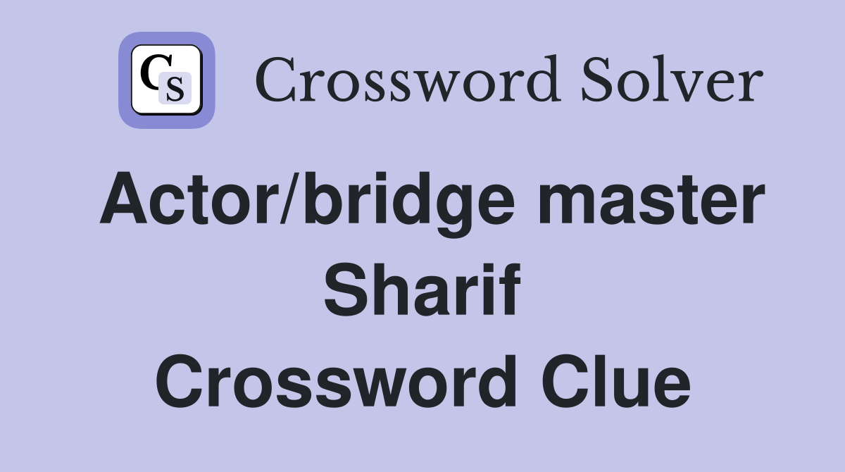 Actor/bridge master Sharif Crossword Clue