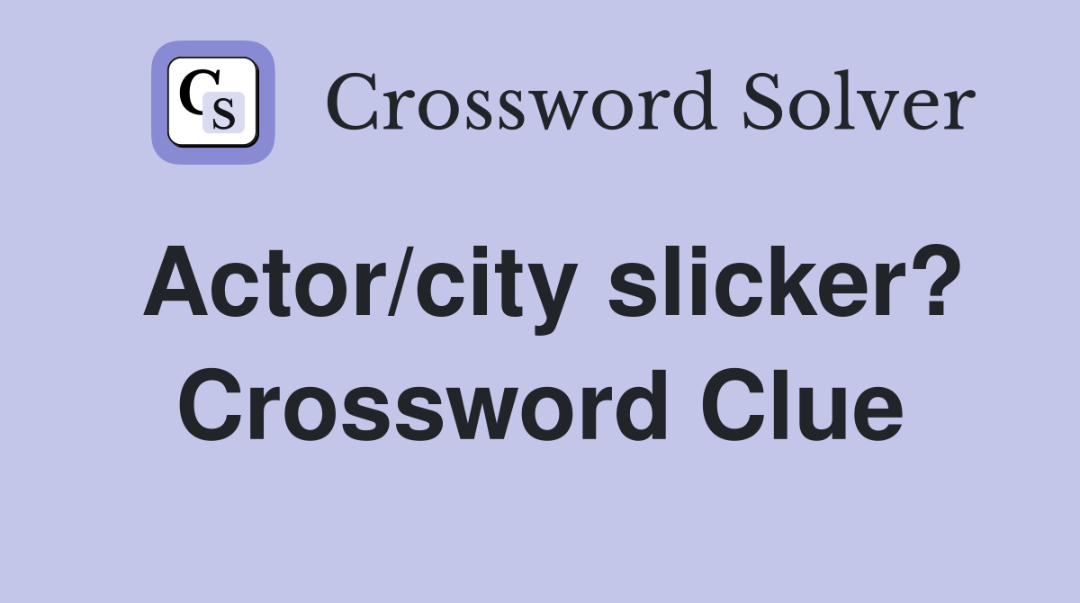 Actor/city slicker? Crossword Clue