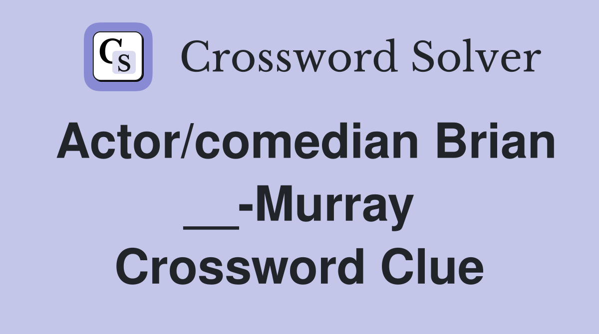 Actor/comedian Brian __-Murray Crossword Clue