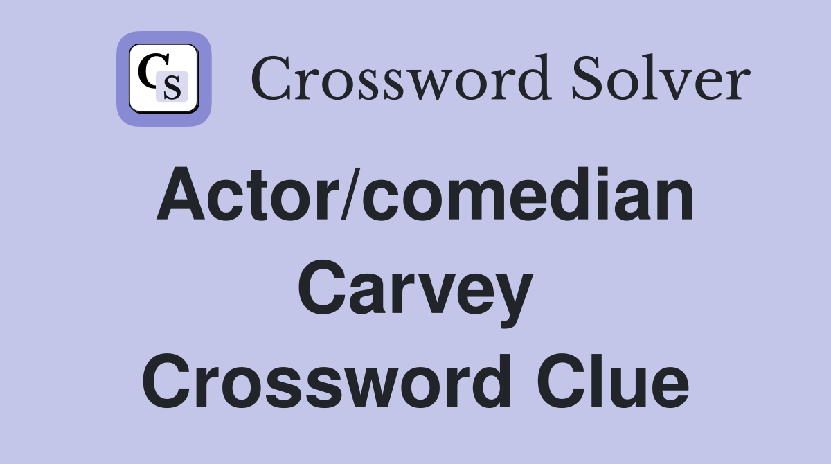 Actor/comedian Carvey Crossword Clue