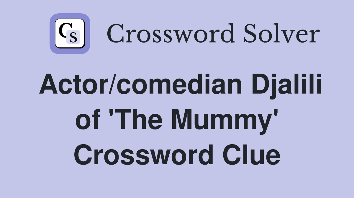 Actor/comedian Djalili of 'The Mummy' Crossword Clue
