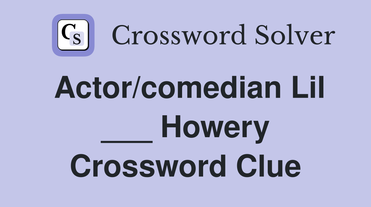 Actor/comedian Lil ___ Howery Crossword Clue