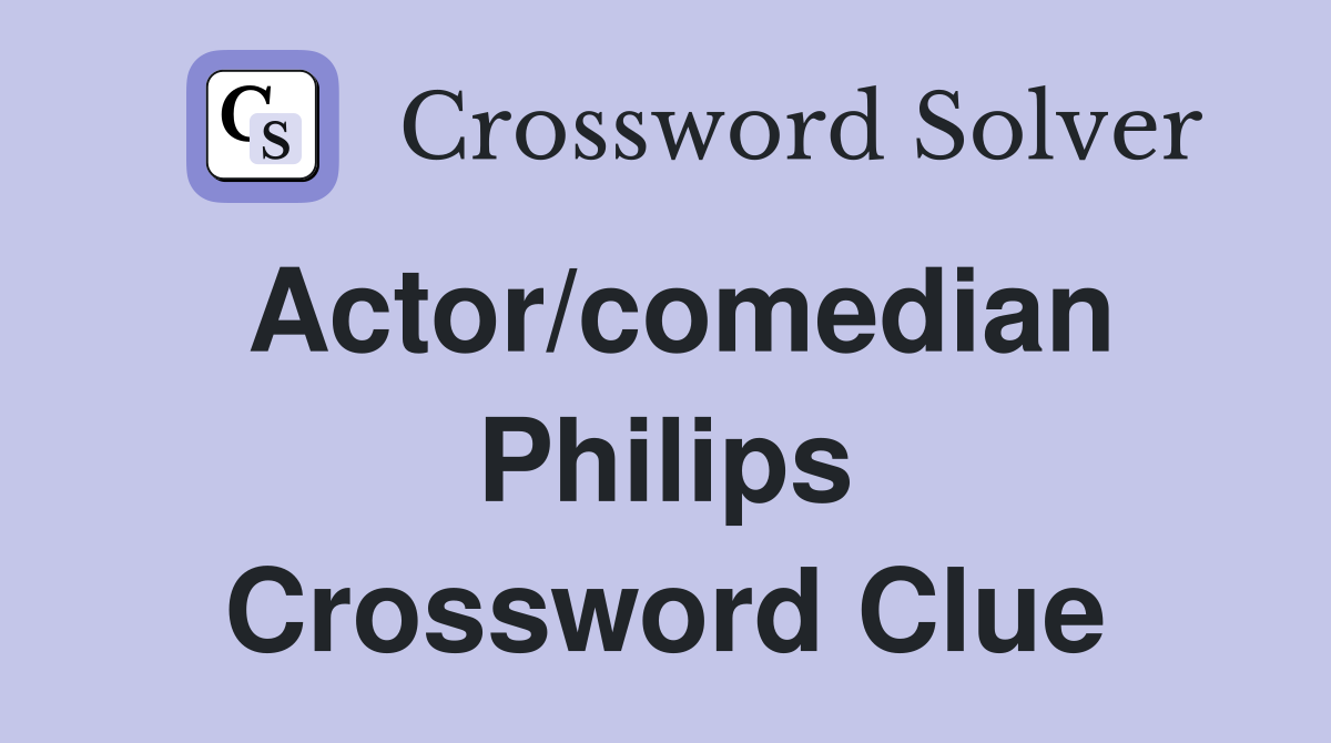 Actor/comedian Philips Crossword Clue