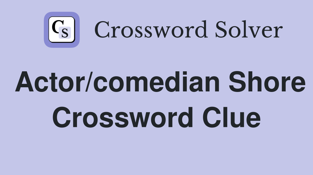 Actor/comedian Shore Crossword Clue