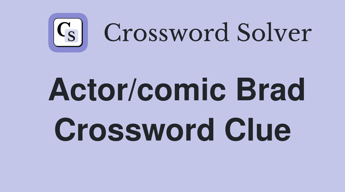 Actor/comic Brad Crossword Clue
