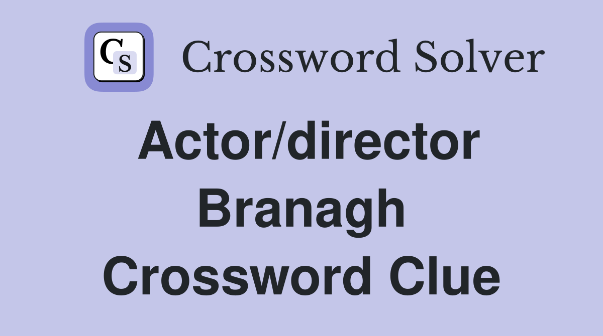 Actor/director Branagh Crossword Clue