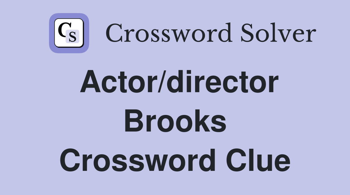 Actor/director Brooks Crossword Clue