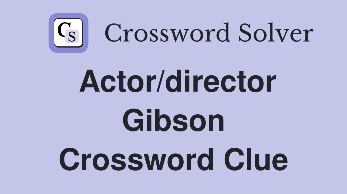Actor/director Gibson Crossword Clue