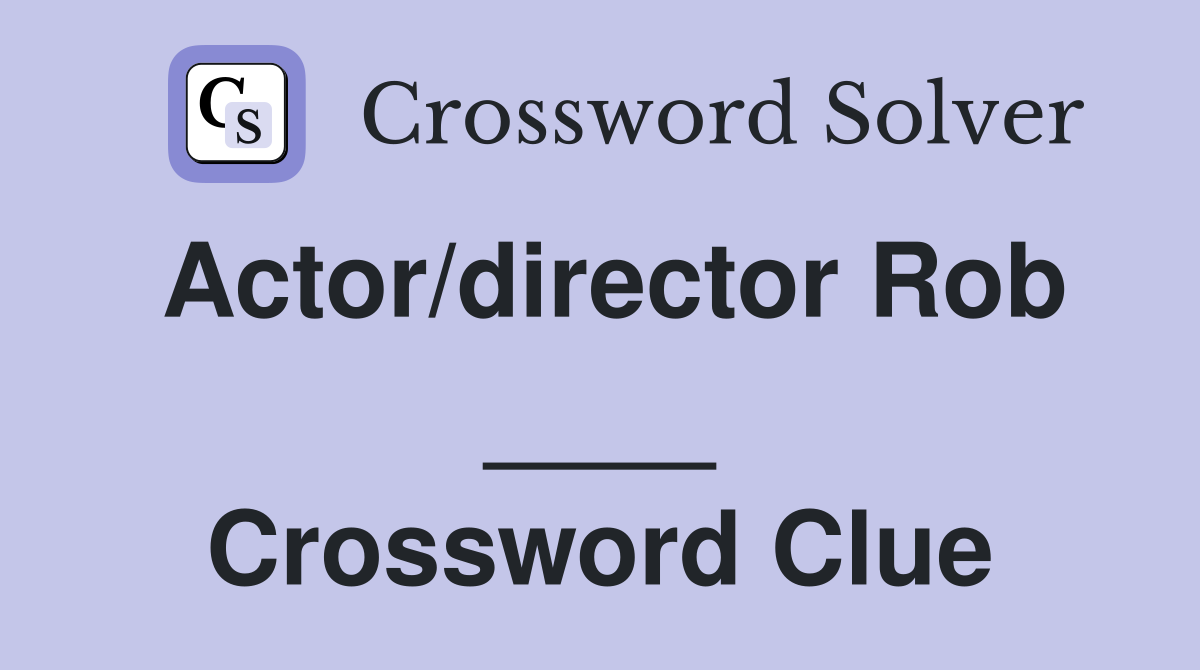 Actor/director Rob ____ Crossword Clue