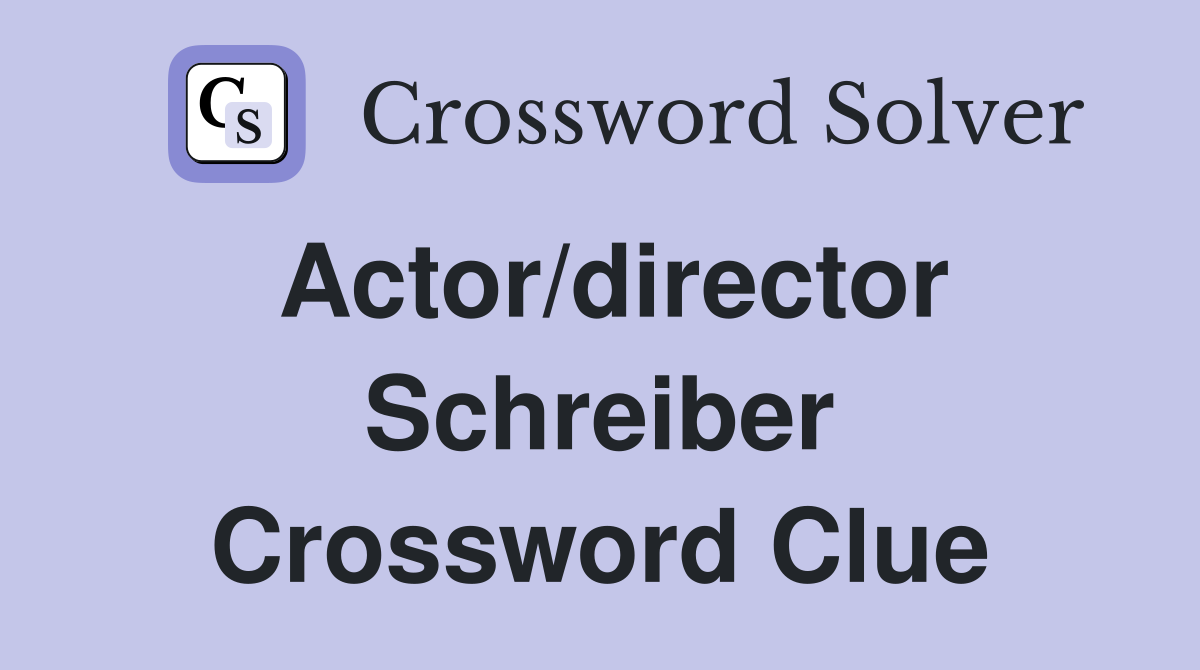 Actor/director Schreiber Crossword Clue