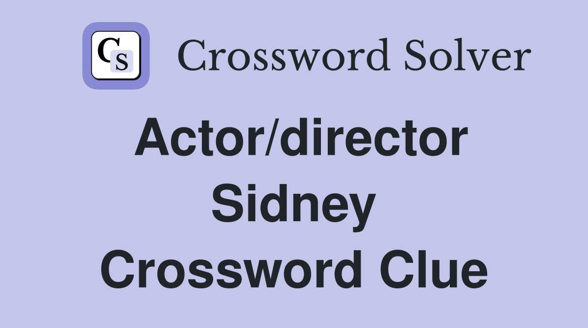 Actor/director Sidney Crossword Clue
