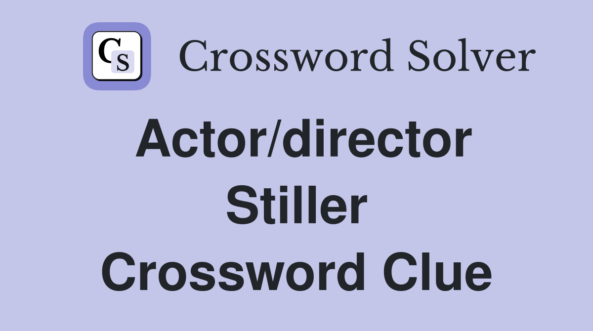 Actor/director Stiller Crossword Clue