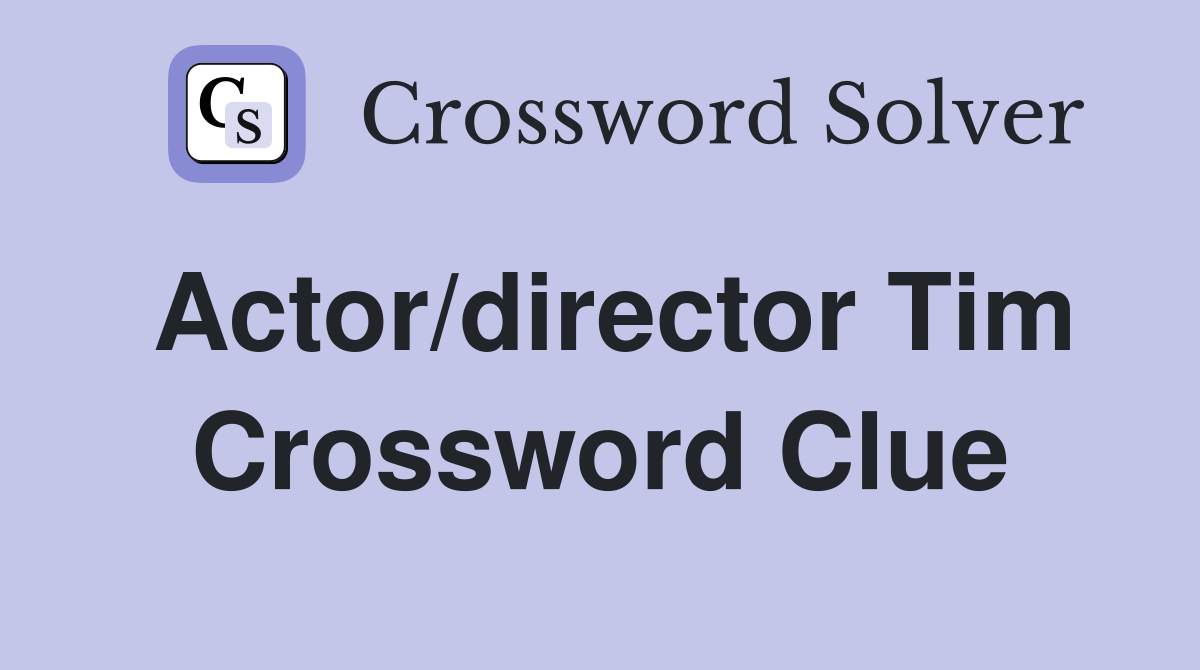 Actor/director Tim Crossword Clue