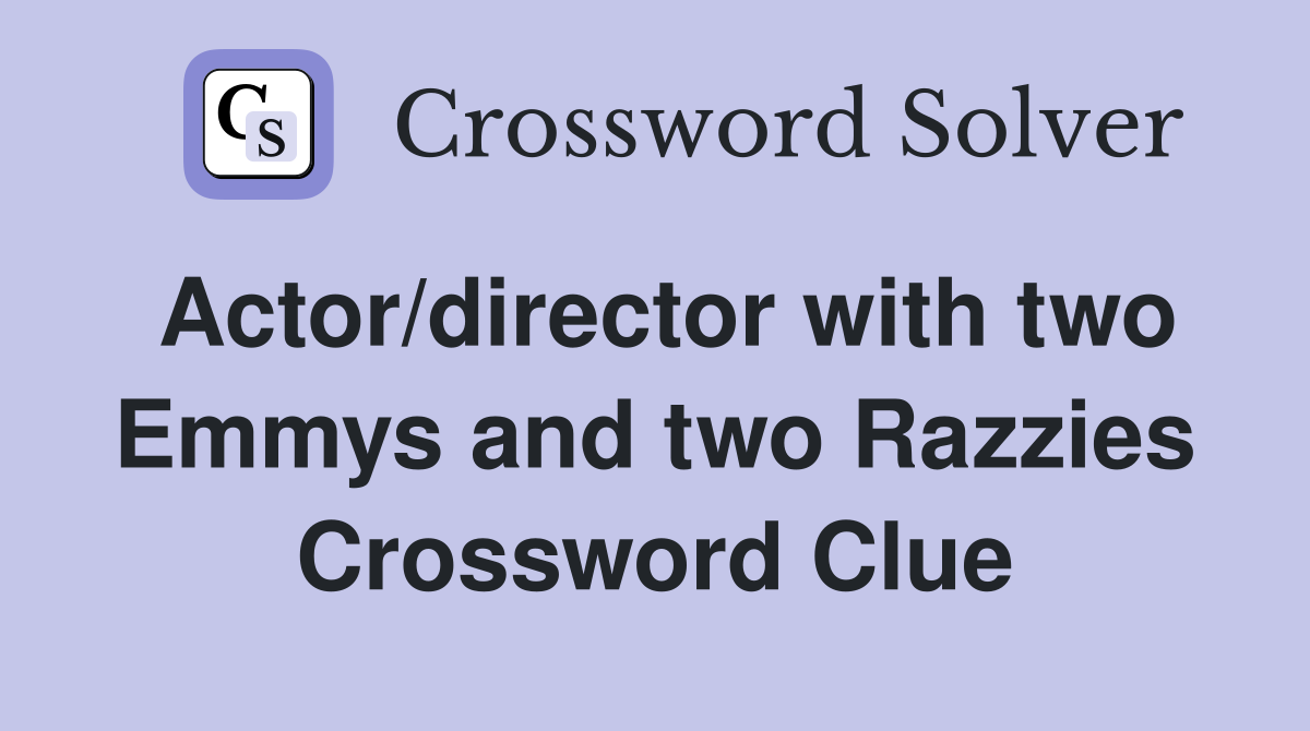 Actor/director with two Emmys and two Razzies Crossword Clue