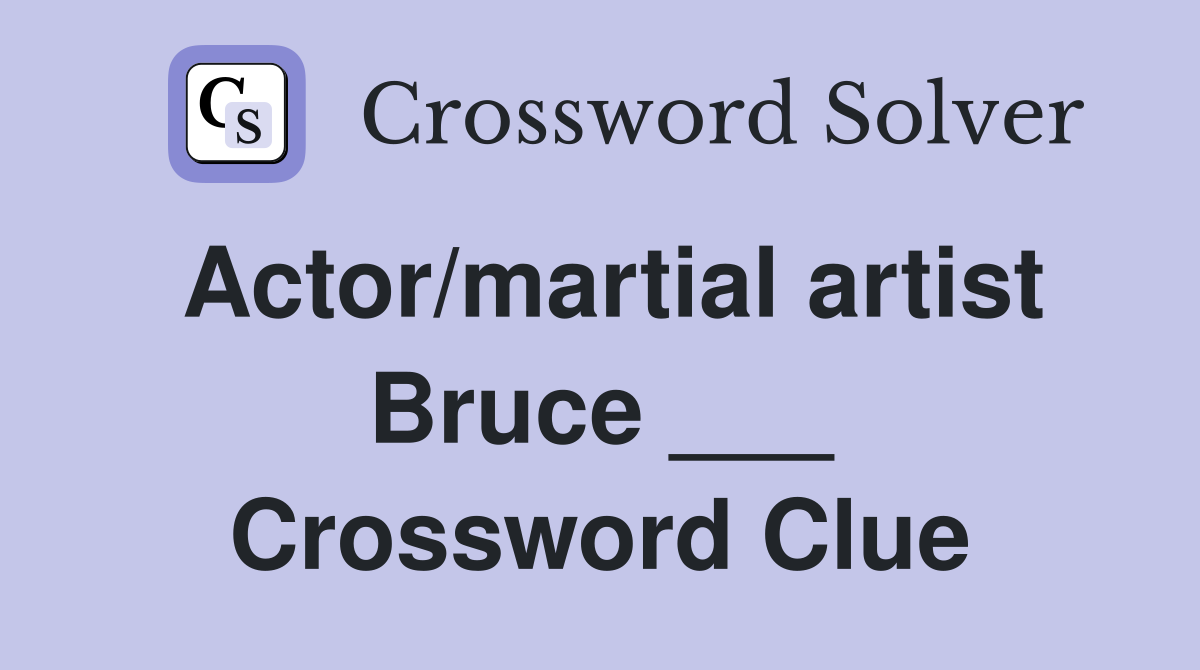 Actor/martial artist Bruce ___ Crossword Clue