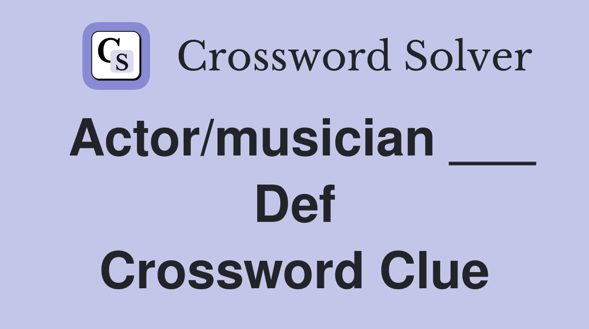 Actor/musician ___ Def Crossword Clue