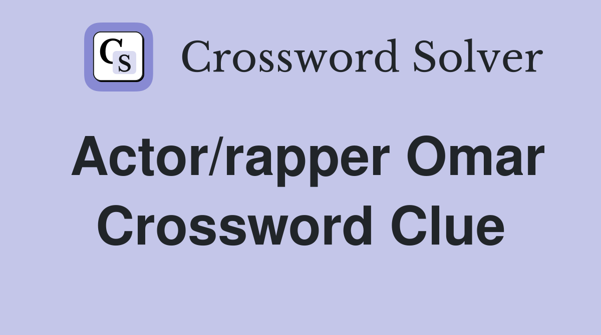 Actor/rapper Omar Crossword Clue