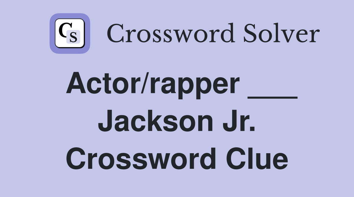 Actor/rapper ___ Jackson Jr. Crossword Clue