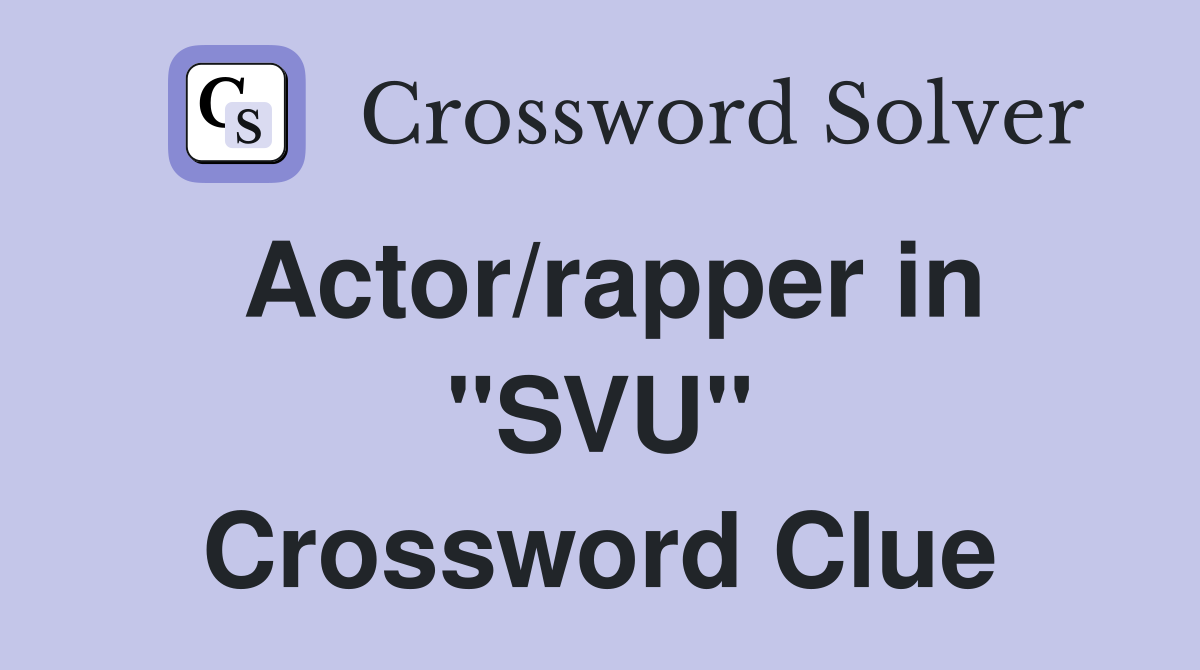Actor/rapper in "SVU" Crossword Clue